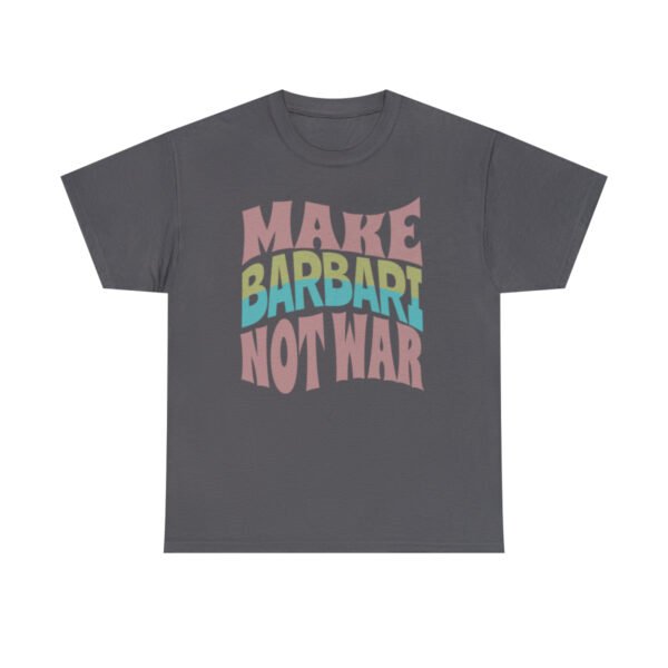 Make Barbari Not War | Naan-e-Barbari Unisex Shirt - Image 14