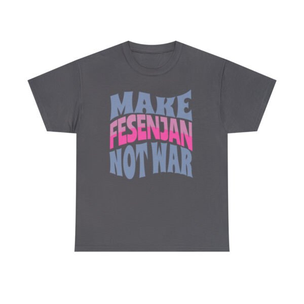 Make Fesenjan Not War | Funny Persian Gift Unisex Shirt - Image 14