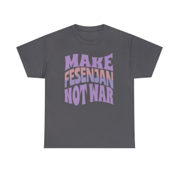 Make Fesenjan Not War | Persian Food Lover Unisex Shirt - Image 13