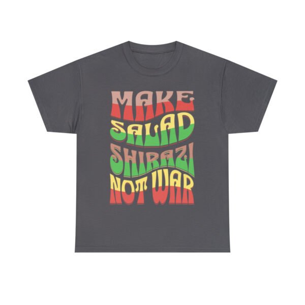 Make Salad Shirazi Not War | Persian Salad Unisex Shirt - Image 14