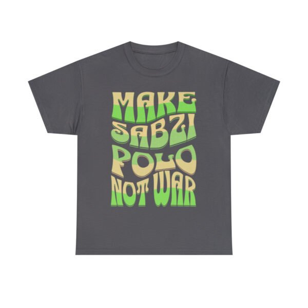 Make Sabzi Polo Not War | Persian Food Lover Unisex Shirt - Image 14