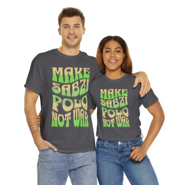 Make Sabzi Polo Not War | Persian Food Lover Unisex Shirt - Image 15