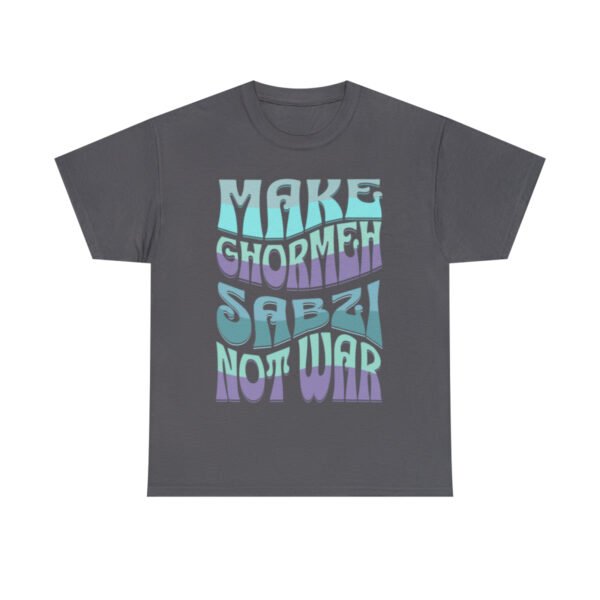 Make Ghormeh Sabzi Not War | Persian Stew Unisex Shirt - Image 14