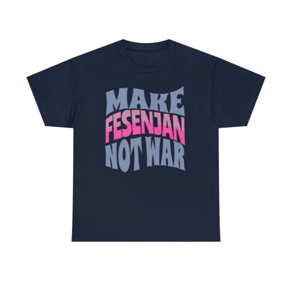 Make Fesenjan Not War | Funny Persian Gift Unisex Shirt - Image 18