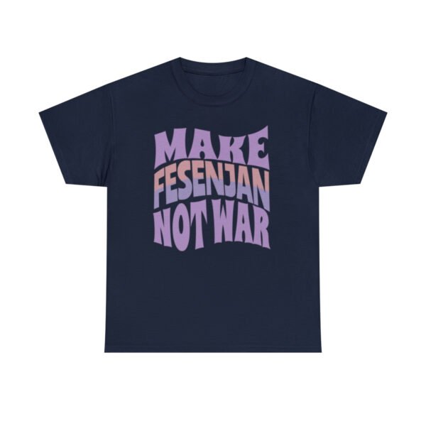 Make Fesenjan Not War | Persian Food Lover Unisex Shirt - Image 17