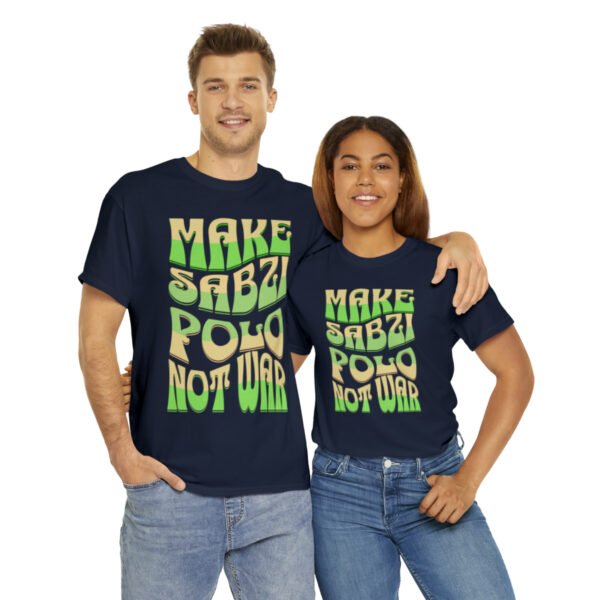 Make Sabzi Polo Not War | Persian Food Lover Unisex Shirt - Image 19