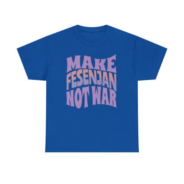 Make Fesenjan Not War | Persian Food Lover Unisex Shirt - Image 15