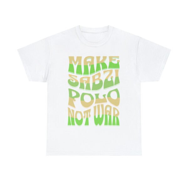 Make Sabzi Polo Not War | Persian Food Lover Unisex Shirt - Image 4