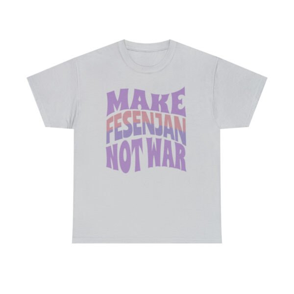 Make Fesenjan Not War | Persian Food Lover Unisex Shirt - Image 6