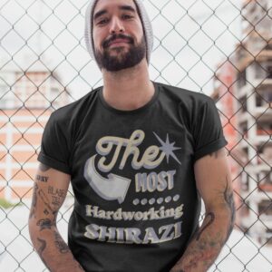 The Most Hardworking Shirazi _ Funny Iranian Unisex Shirt