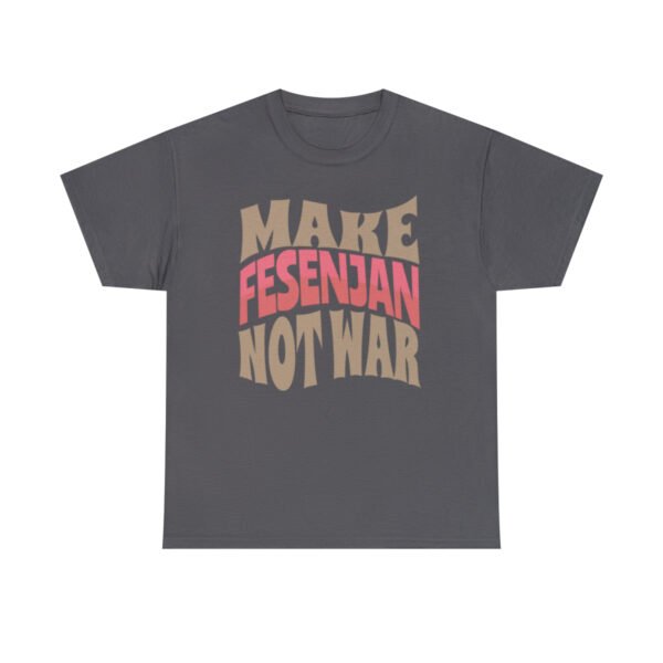 Make Fesenjan Not War | Persian Pomegranate Chicken Unisex Shirt - Image 14