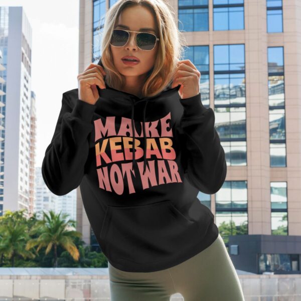 Make Kebab Not War | Kebab Lover Gift Hoodie